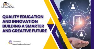 Quality Education and Innovation Building a Smarter and Creative Future