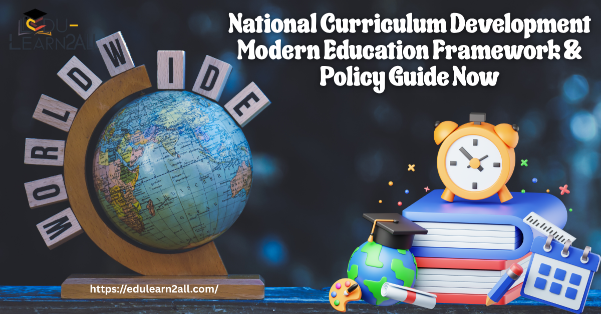 National Curriculum Development Modern Education Framework & Policy Guide Now