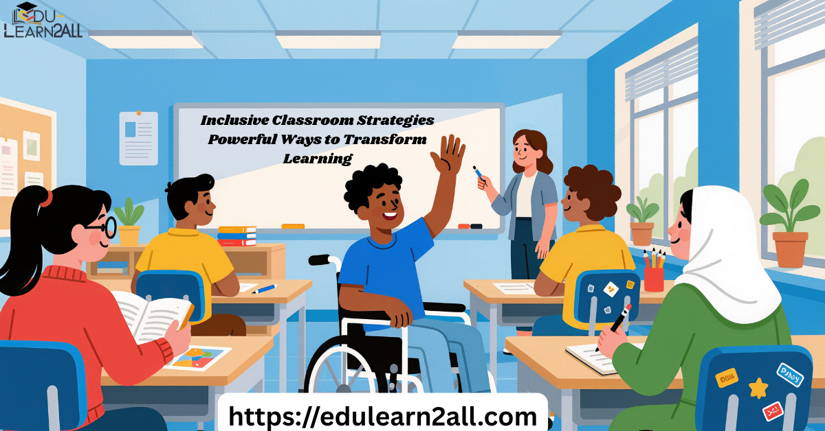 Inclusive Classroom Strategies Powerful Ways to Transform Learning