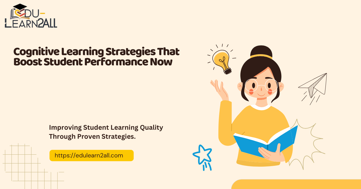 Cognitive Learning Strategies That Boost Student Performance Now